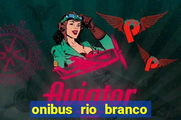 onibus rio branco porto velho